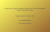 Implicazioni della malattia e delle cure sulla sessualità e sulla fertilità nelluomo Reggio Emilia 15 ottobre 2010 La Radioterapia Alessandro Muraglia.