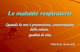 Le malattie respiratorie Quando la rete è prevenzione, conservazione della salute, qualità di vita Patrizia Scavalli.