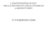LINAPPROPRIATEZZA NELLA RICHIESTA DEGLI ESAMI DI LABORATORIO 17 FEBBRAIO 2009.