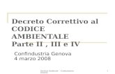 Servizio Ambiente - Confindustria Genova1 Decreto Correttivo al CODICE AMBIENTALE Parte II, III e IV Confindustria Genova 4 marzo 2008.
