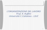 1 LORGANIZZAZIONE DEL LAVORO Prof. R. Ruffini Università C.Cattaneo - LIUC.