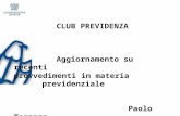 CLUB PREVIDENZA Aggiornamento su recenti provvedimenti in materia previdenziale Paolo Torazza.