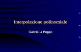 Interpolazione polinomiale Gabriella Puppo. Interpolazione polinomiale Matrice di Vandermonde Costruzione del polinomio di interpolazione Studio dellerrore.