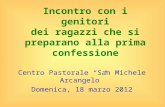 Incontro con i genitori dei ragazzi che si preparano alla prima confessione Centro Pastorale San Michele Arcangelo Domenica, 18 marzo 2012.