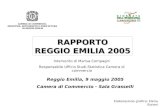CAMERA DI COMMERCIO, INDUSTRIA, ARTIGIANATO E AGRICOLTURA DI REGGIO EMILIA RAPPORTO REGGIO EMILIA 2005 Reggio Emilia, 9 maggio 2005 Camera di Commercio.