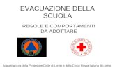 EVACUAZIONE DELLA SCUOLA REGOLE E COMPORTAMENTI DA ADOTTARE Appunti a cura della Protezione Civile di Loreto e della Croce Rossa Italiana di Loreto.