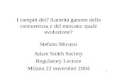 1 I compiti dellAutorità garante della concorrenza e del mercato: quale evoluzione? Stefano Micossi Adam Smith Society Regulatory Lecture Milano 22 novembre.