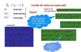 Unit  di misura naturali massamomentoenergiaGeV Fattori di conversione esempio Utile per passare dalla larghezza di una particella o risnanza alla vita