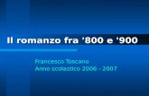 Il romanzo fra '800 e '900 Francesco Toscano Anno scolastico 2006 - 2007.