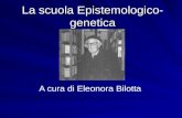 La scuola Epistemologico- genetica A cura di Eleonora Bilotta.