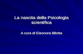 La nascita della Psicologia scientifica A cura di Eleonora Bilotta.