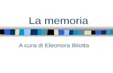 La memoria A cura di Eleonora Bilotta. Ebbinghaus e gli studi sulla memoria Il primo lavoro sperimentale sulla memoria è stato condotto nella seconda.