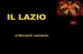 IL LAZIO di Bernardi Leonardo. Il Lazio è una regione dellItalia centrale di 5,3 milioni di abitanti, con capoluogo Roma.Lazio Confina a nord con la Toscana,