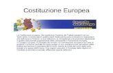 Costituzione Europea. Che cosè una costituzione? In realtà, la costituzione europea è al tempo stesso un trattato, soggetto alle norme di diritto internazionale,