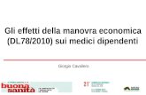 Gli effetti della manovra economica (DL78/2010) sui medici dipendenti Giorgio Cavallero.