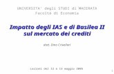 1 Impatto degli IAS e di Basilea II sul mercato dei crediti dott. Dino Crivellari UNIVERSITA degli STUDI di MACERATA Facoltà di Economia Lezioni del 12.