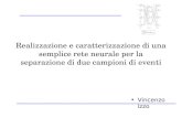 Realizzazione e caratterizzazione di una semplice rete neurale per la separazione di due campioni di eventi Vincenzo Izzo.
