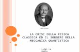 L A CRISI DELLA FISICA CLASSICA ED IL SORGERE DELLA MECCANICA QUANTISTICA Luigi La Gatta Max Planck.
