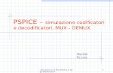 Laboratorio di Architettura Degli Elaboratori1 PSPICE – simulazione codificatori e decodificatori, MUX - DEMUX Davide Piccolo.