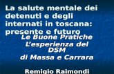 La salute mentale dei detenuti e degli internati in toscana: presente e futuro Le Buone Pratiche Lesperienza del DSM di Massa e Carrara Remigio Raimondi.