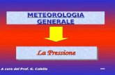 METEOROLOGIA GENERALE La Pressione A cura del Prof. G. Colella 2004.