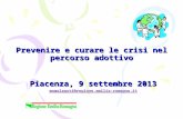 Prevenire e curare le crisi nel percorso adottivo Piacenza, 9 settembre 2013 momalaguti@regione.emilia-romagna.it.