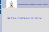 Le Consigliere di Parità della Provincia di Piacenza CHI E LA CONSIGLIERA DI PARITA?