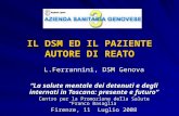 IL DSM ED IL PAZIENTE AUTORE DI REATO L.Ferrannini, DSM Genova La salute mentale dei detenuti e degli internati in Toscana: presente e futuro Centro per.