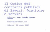1 Il Codice dei contratti pubblici di lavori, forniture e servizi Relatore: Avv. Sergio Cesare Cereda milano@uninetlex.com Milano, 20 marzo 2007.