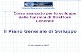 Corso avanzato per lo sviluppo delle funzioni di Direttore Generale Il Piano Generale di Sviluppo 13 settembre 2007 Scuola Regionale Lombardia.