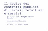 1 Il Codice dei contratti pubblici di lavori, forniture e servizi Relatore: Avv. Sergio Cesare Cereda milano@uninetlex.com Milano, 29 marzo 2007.