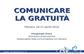 COMUNICARE LA GRATUITÀ Pescara, 16-17 aprile 2012 Piergiorgio Greco Giornalista professionista Responsabile Area Comunicazione Csv Pescara.