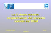 La Cultura tecnico - organizzativa del servizio sociale nel DSM La Cultura tecnico - organizzativa del servizio sociale nel DSM 24 ottobre 2006 Erica Falaschi.