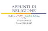 APPUNTI DI RELIGIONE Dal libro TUTTI I COLORI DELLA VITA Volume Unico Anno 2012/2013.