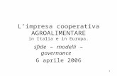 1 Limpresa cooperativa AGROALIMENTARE in Italia e in Europa. sfide – modelli – governance 6 aprile 2006.