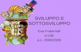 SVILUPPO E SOTTOSVILUPPO Eva Fraternali cl.IIIB a.s. 2008/2009.