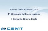 Brescia, lunedì 10 Maggio 2010 4^ Giornata dellinnovazione Il Distretto Biomedicale.