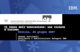 Il senso dellinnovazione: una visione dinsieme Brescia, 26 giugno 2007 Andrea Pontremoli Presidente e Amministratore Delegato IBM Italia.