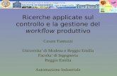 Ricerche applicate sul controllo e la gestione del workflow produttivo Cesare Fantuzzi Universita di Modena e Reggio Emilia Facolta di Ingegneria Reggio.