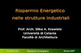 Confindustria Risparmio Energetico Monza 2007 Risparmio Energetico nelle strutture industriali Prof. Arch. Silke A. Krawietz Università di Catania Facoltà