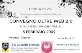 CONVEGNO OLTRE WEB 2.0 ITIS CASTELLI VIA CANTORE, 9 5 FEBBRAIO 2009 Virginia Alberti Laura Antichi.