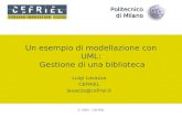 Politecnico di Milano © 2005 - CEFRIEL Un esempio di modellazione con UML: Gestione di una biblioteca Luigi Lavazza CEFRIEL lavazza@cefriel.it.