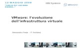 Alessandro Festa - IT Architect VMware: levoluzione dellinfrastruttura virtuale IBM Systems FARE DI PIU CON MENO RISORSE…