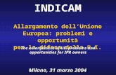 Allargamento dellUnione Europea: problemi e opportunit  per la difesa della P.I. INDICAM Milano, 31 marzo 2004 The enlargement of UE: problems and opportunities