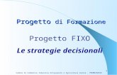 1 Progetto FIXO Le strategie decisionali Camera di Commercio Industria Artigianato e Agricoltura Varese - PROMOVARESE Progetto di Formazione.