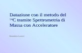 Datazione con il metodo del 14 C tramite Spettrometria di Massa con Acceleratore Benedetta Lazzeri.