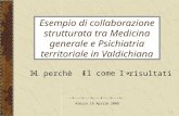 1 Esempio di collaborazione strutturata tra Medicina generale e Psichiatria territoriale in Valdichiana Il perchè Il come I risultati Arezzo 18 Aprile.