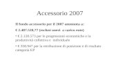 Il fondo accessorio per il 2007 ammonta a: 2.487.520,77 (esclusi oneri a carico ente) 2.128.573 per le progressioni economiche e la produttività collettiva.