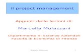 Marcella Mulazzani1 Il project management Appunti delle lezioni di: Marcella Mulazzani Dipartimento di Scienze Aziendali Facoltà di Economia di Firenze.