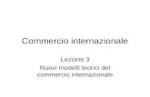 Commercio internazionale Lezione 3 Nuovi modelli teorici del commercio internazionale.
